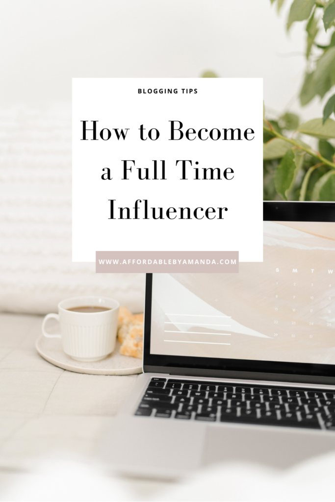 How to Become a Full Time Influencer - Affordable by Amanda