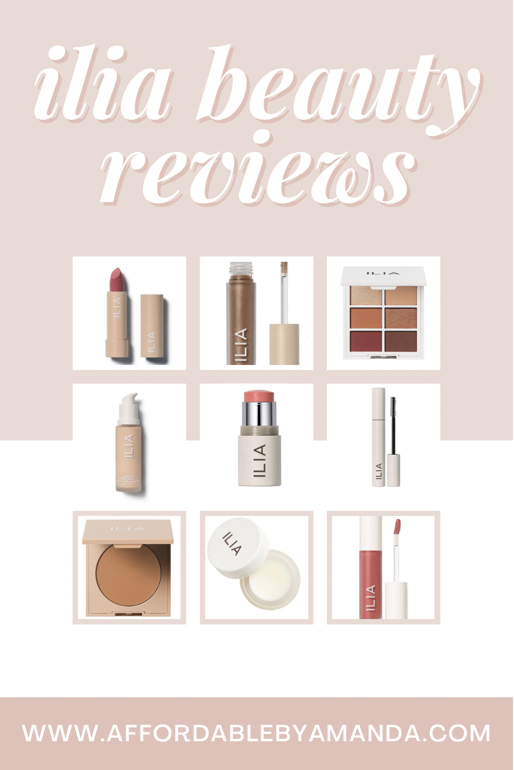 ILIA Beauty Reviews - Best Ilia Beauty Products 2022 - ILIA Beauty Clean Makeup Reviews - Affordable by Amanda Beauty Reviews